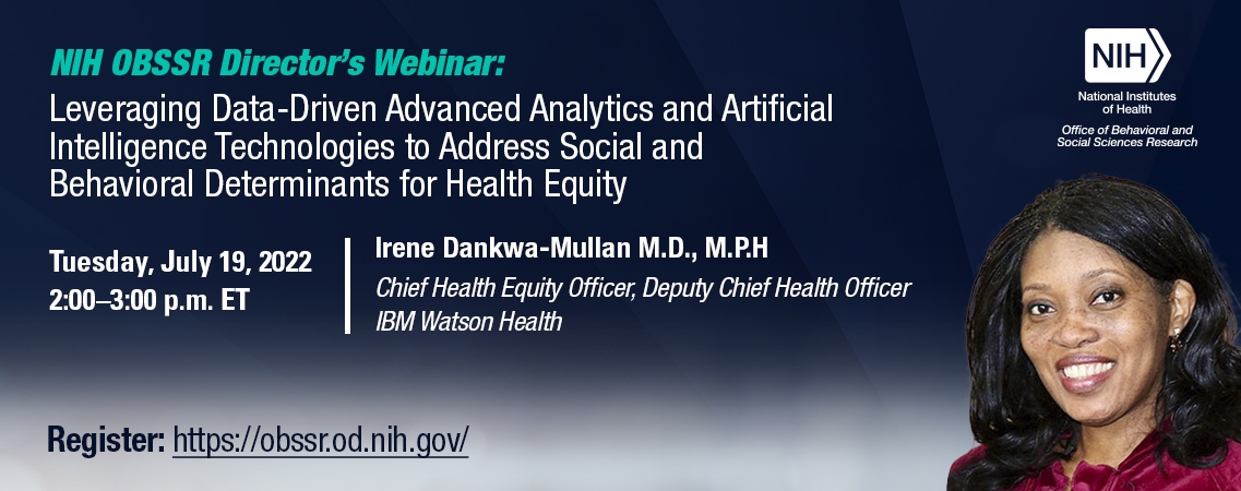 OBSSR Director's Webinar Series: Leveraging Data-Driven Advanced Analytics and Artificial Intelligence Technologies to Address Social and Behavioral Determinants for Health Equity