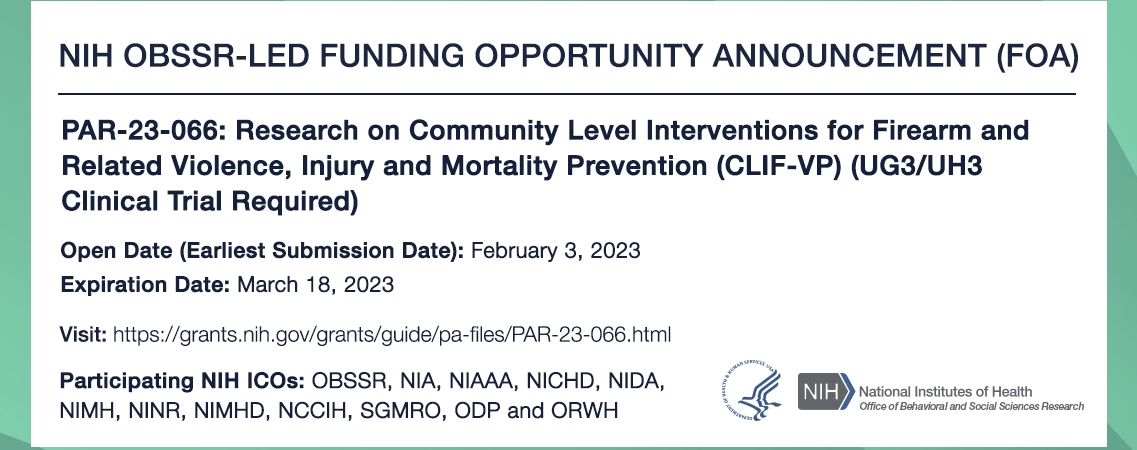 NIH OBSSR-LED FUNDING OPPORTUNITY ANNOUNCEMENT (FOA) PAR-23-066: Research on Community Level Interventions for Firearm and Related Violence, Injury and Mortality Prevention (CLIF-VP) (UG3/UH3 Clinical Trial Required)