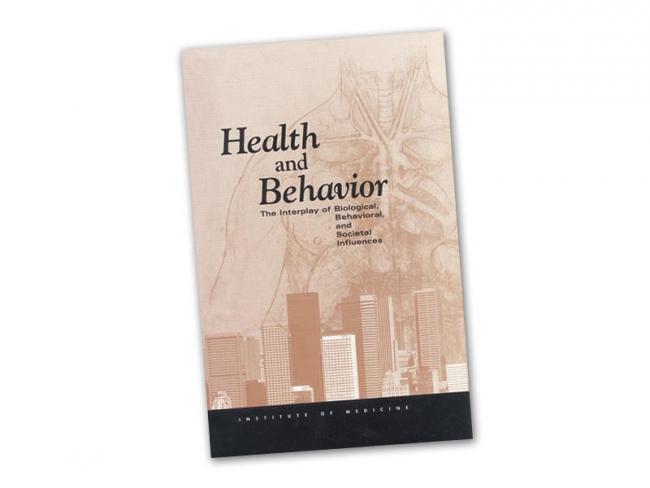Report cover for “Health and Behavior: The Interplay of Biological, Behavioral, and Societal Influences,” published by the Institute of Medicine