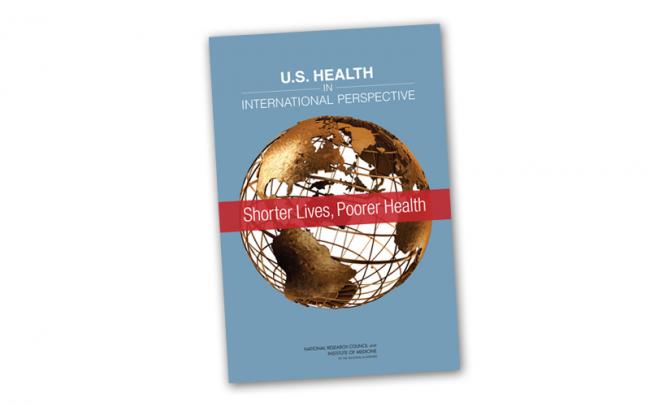 Report cover for “U.S. HEALTH IN INTERNATIONAL PERSPECTIVE: Shorter Lives, Poorer Health,” by the National Research Council and Institute of Medicine