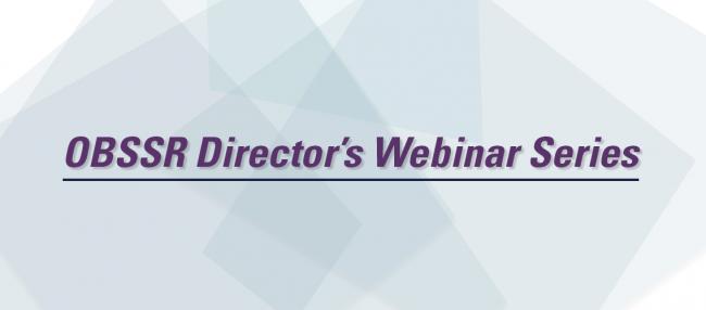 Banner for the OBSSR Director’s Webinar Series